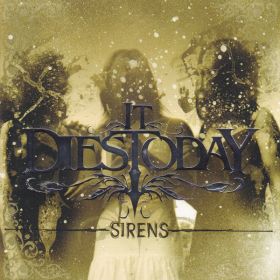 IT DIES TODAY - Sirens