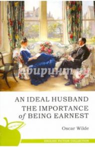 Ideal Husband. The Importance of Being Earnest / Wilde Oscar