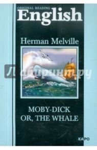 Moby-Dick or, the Whale / Melville Herman