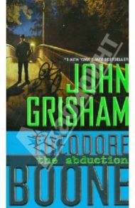 Theodore Boone: The Abduction / Grisham John