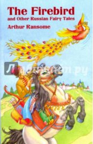 The F irebird and Other Russian Fairy Tales / Ransome Arthur