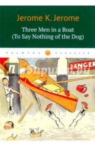 Three Men in a Boat (To Say Nothing of the Dog) / Jerome Jerome K.