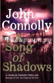 А Song of Shadows A Charlie Parker Thriller) / Connolly John