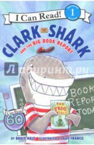 Clark the Shark and the Big Book Report (Level 1) / Hale Bruce