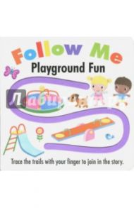 Follow Me. Playground Fun (finger trail board book)