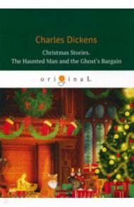 Christmas Stories. The Haunted Man and the Ghost's / Dickens Charles