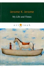 My Life and Times / Jerome Jerome K.