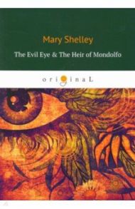 The Evil Eye & The Heir of Mondolfo / Shelley Mary