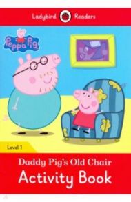 Peppa Pig: Daddy Pig's Old Chair Activity Book / Morris Catrin