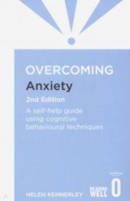 Overcoming Anxiety. A self-help guide using cognitive behavioural techniques / Kennerley Helen