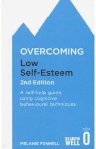 Overcoming Low Self-Esteem. A self-help guide using cognitive behavioural techniques / Fennell Melanie