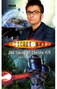 Doctor Who. The Taking of Chelsea 426 / Llewellyn David