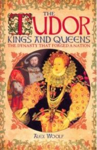 The Tudor Kings and Queens / Woolf Alex