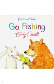 Bear and Hare Go Fishing / Gravett Emily