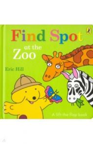 Spot. Find Spot at the Zoo / Hill Eric