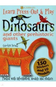 Learn, Press-Out & Play. Dinosaurs and Other Prehistoric Giants / Scrace Carolyn