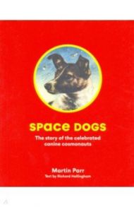 Space Dogs: The Story of the Celebrated Canine Cosmonauts / Parr Martin