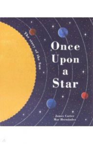 Once Upon a Star: The Story of Our Sun / Carter James