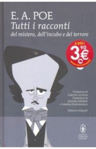 Tutti i racconti del mistero, dell'incubo e del terrore / Poe Edgar Allan