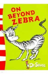 On Beyond Zebra. Yellow Back Book / Dr. Seuss