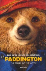 Paddington. The Story of the Movie / Willis Jeanne