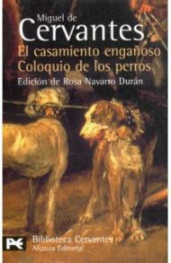 El Casamiento Enganoso. El Coloquio de los Perros / Cervantes Miguel de