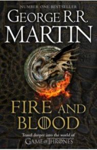 Fire and Blood. 300 Years Before A Game of Thrones / Martin George R. R.