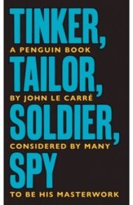 Tinker Tailor Soldier Spy / Le Carre John