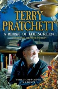 A Blink of the Screen. Collected Short Fiction / Pratchett Terry