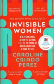 Invisible Women. Exposing Data Bias in a World Designed for Men / Criado Perez Caroline