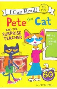 Pete the Cat and the Surprise Teacher / Dean James