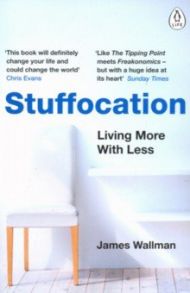 Stuffocation. Living More with Less / Wallman James