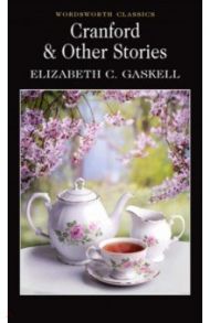 Cranford & Selected Short Stories / Gaskell Elizabeth Cleghorn