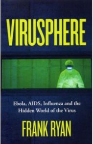 Virusphere. The Hidden World of the Virus / Ryan Frank