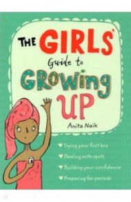 The Girls' Guide to Growing Up / Naik Anita