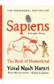 Sapiens. A Graphic History, Volume 1 / Harari Yuval Noah