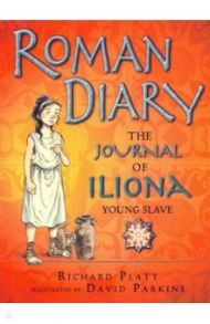 Roman Diary. The Journal of Iliona, A Young Slave / Platt Richard