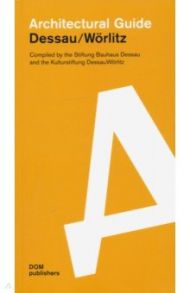 Architectural guide. Dessau. Worlitz / Dr Andreas Butter, Dr Wolfgang Savelsberg, Dr Ingo Pfeifer