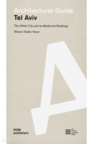 Architectural guide. Tel Aviv / Yaron Sharon Golan, Even Yuval