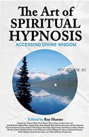 Искусство духовного гипноза: как получить доступ к Божественной мудрости. Часть 2 из 3. (Рой Хантер)