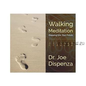 Walking Meditation 1: Stepping into Your Future (Joe Dispenza)