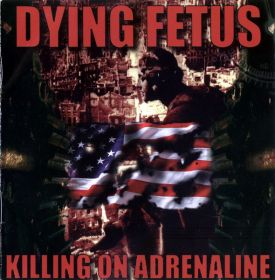 DYING FETUS - Killing On Adrenaline