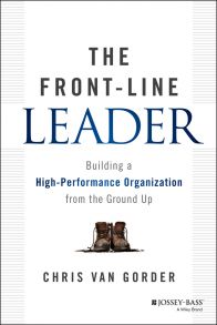 The Front-Line Leader. Building a High-Performance Organization from the Ground Up