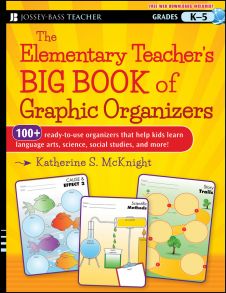 The Elementary Teacher's Big Book of Graphic Organizers, K-5. 100+ Ready-to-Use Organizers That Help Kids Learn Language Arts, Science, Social Studies, and More