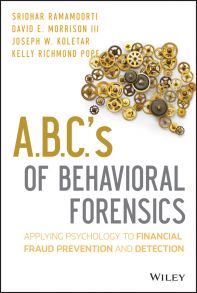 A.B.C.'s of Behavioral Forensics. Applying Psychology to Financial Fraud Prevention and Detection