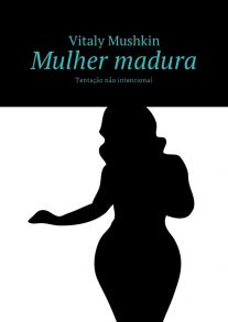 Mulher madura. Tenta??o n?o intencional