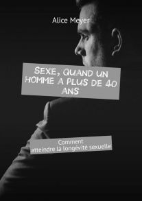 Sexe, quand un homme a plus de 40 ans. Comment atteindre la long?vit? sexuelle