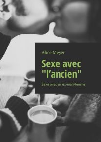 Sexe avec «l’ancien». Sexe avec un ex-mari/femme