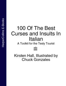 100 Of The Best Curses and Insults In Italian: A Toolkit for the Testy Tourist