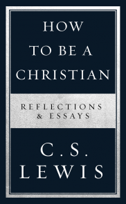 How to Be a Christian: Reflections & Essays